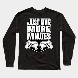 Just Five More Minutes Gamer Long Sleeve T-Shirt